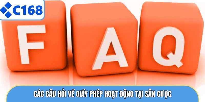 Các câu hỏi về giấy phép hoạt động tại sân cược