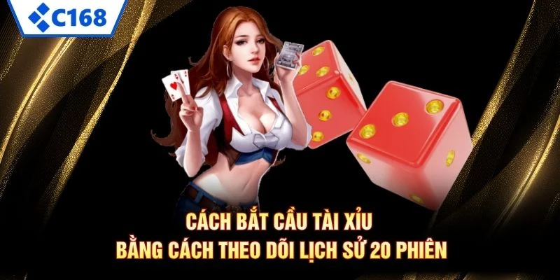 Cách bắt cầu tài xỉu bằng cách theo dõi lịch sử 20 phiên