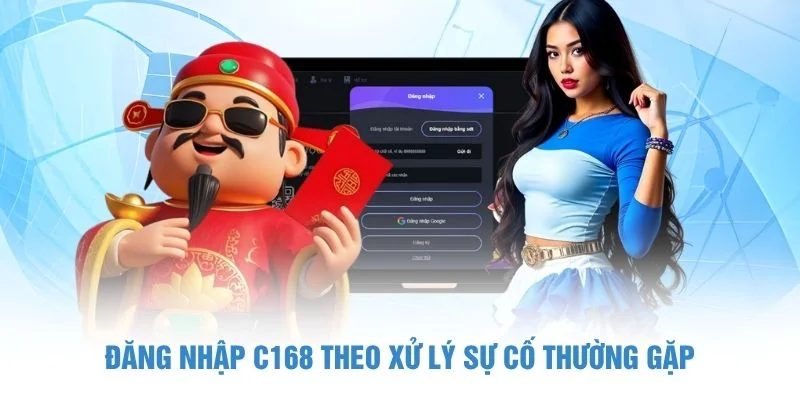 Đăng nhập C168 theo xử lý sự cố thường gặp