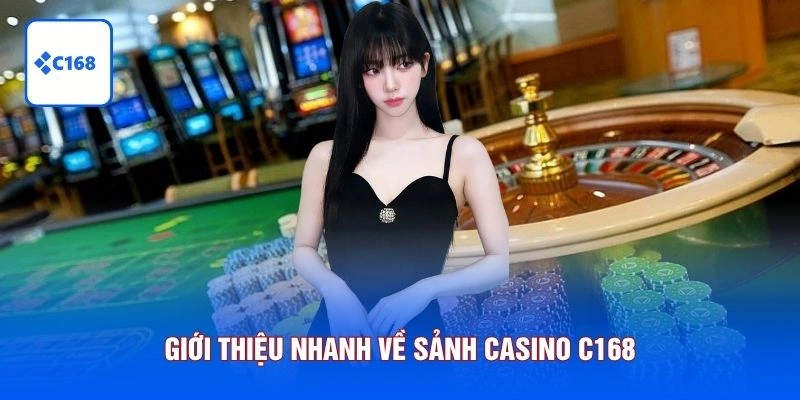 Casino C168 4 Giới thiệu nhanh về sảnh Casino C168