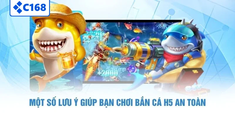 Một số lưu ý giúp bạn chơi bắn cá H5 an toàn
