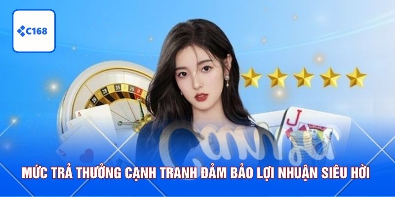Mức trả thưởng cạnh tranh đảm bảo lợi nhuận nhận về siêu hời 