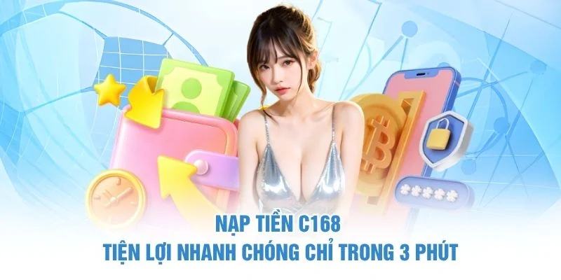 Nạp Tiền C168 - Tiện Lợi Nhanh Chóng Chỉ Trong 3 Phút