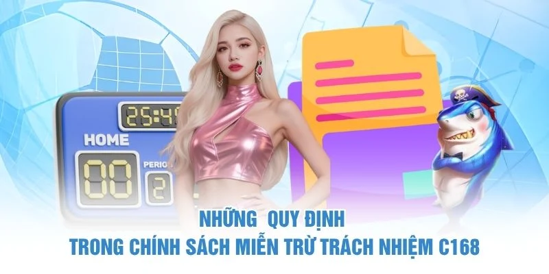 Miễn Trừ Trách Nhiệm 5 Những quy định trong chính sách miễn trừ trách nhiệm C168