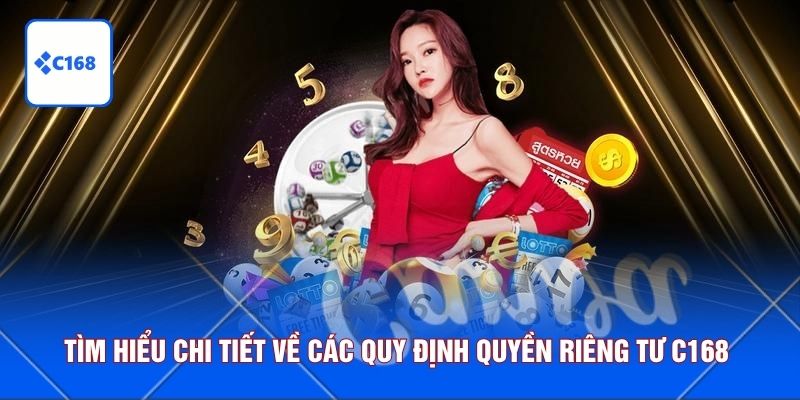 Tìm hiểu chi tiết về các quy định quyền riêng tư C168 